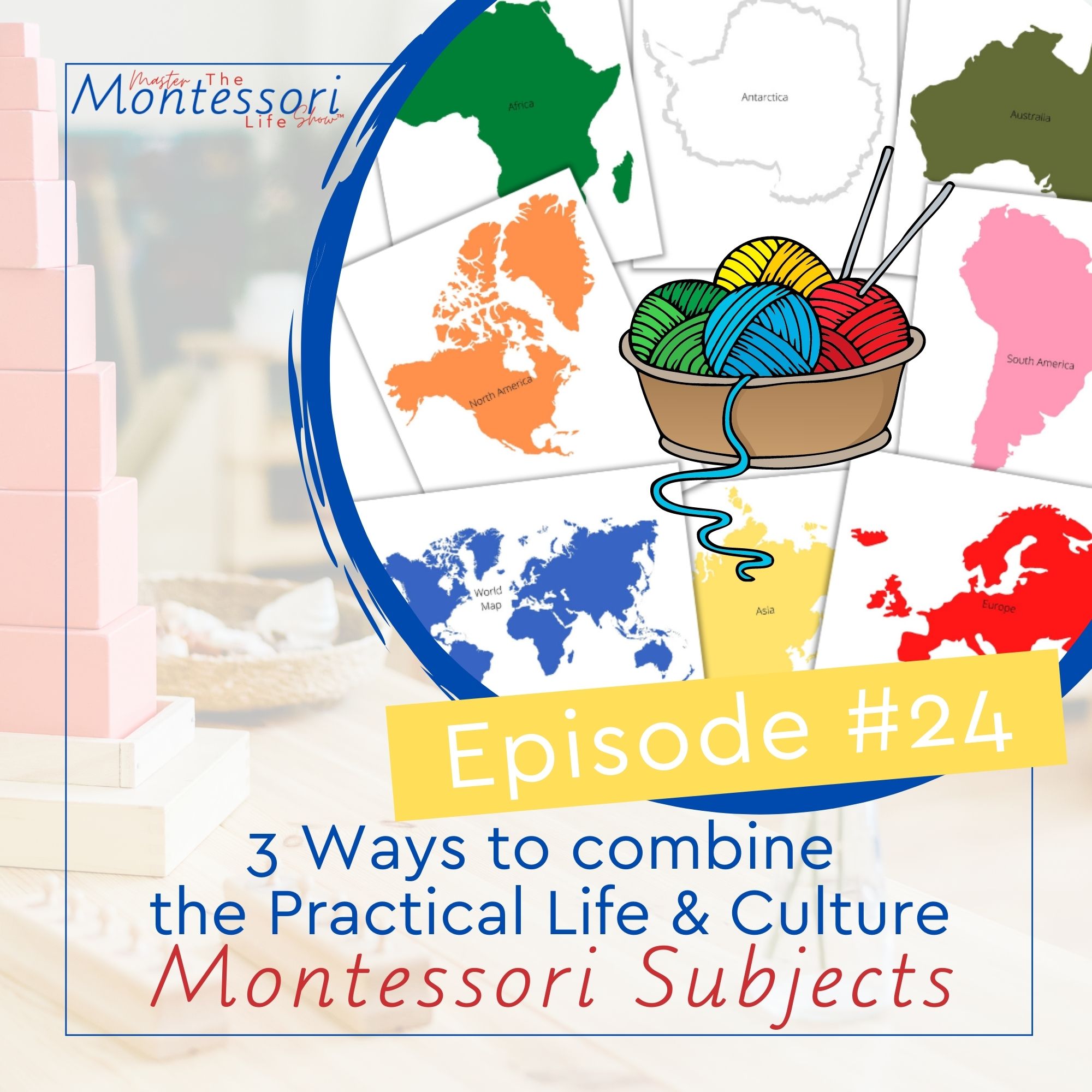 Episode 24: 3 Ways to combine Practical Life and Culture Montessori Subjects