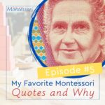 3 Favorite Montessori Quotes and What They Mean [Live Training] In this post, live show recording and podcast episode, I am going to share with you 3 favorite Montessori quotes for you to ponder on.