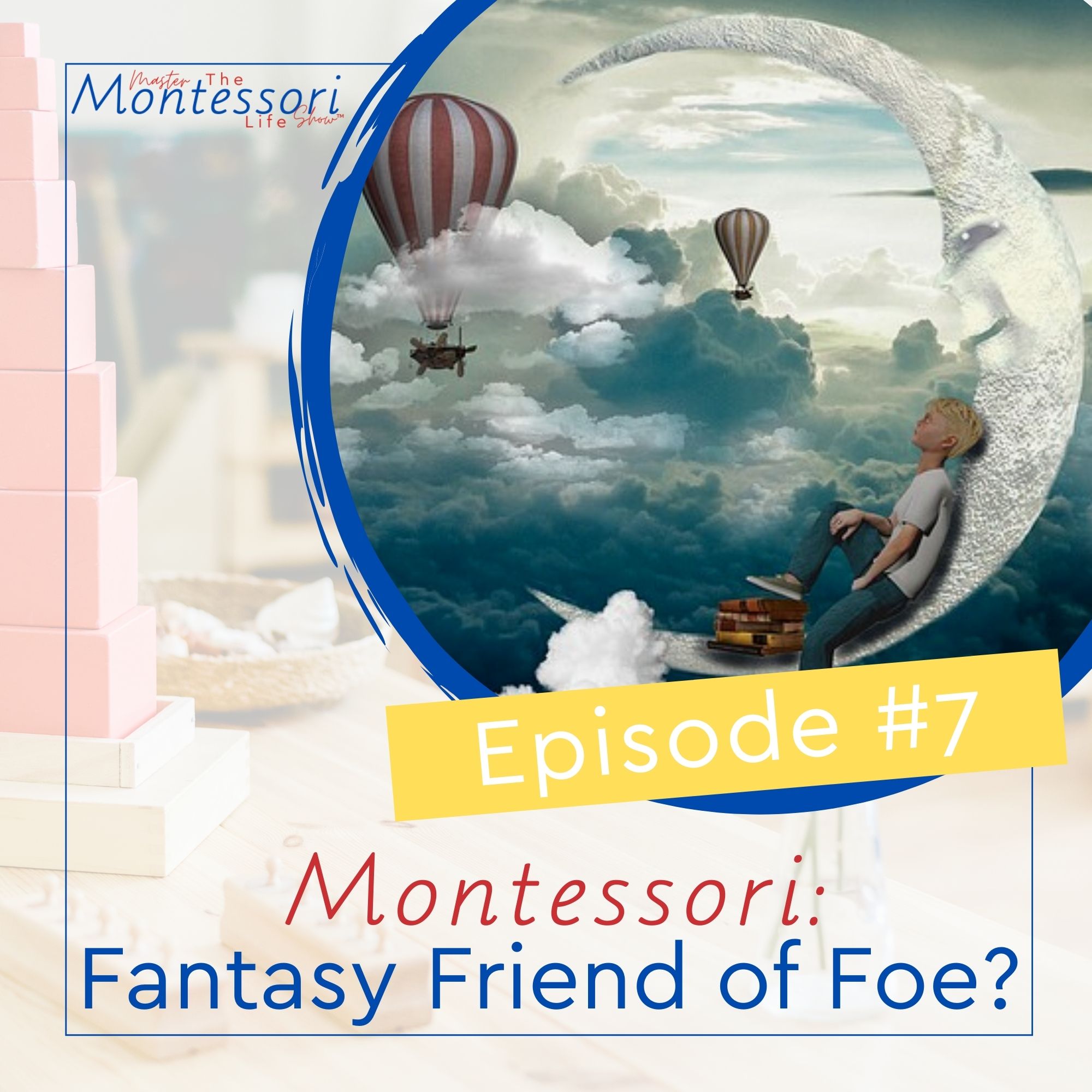 Episode 7: Montessori – Fantasy Friend or Foe?