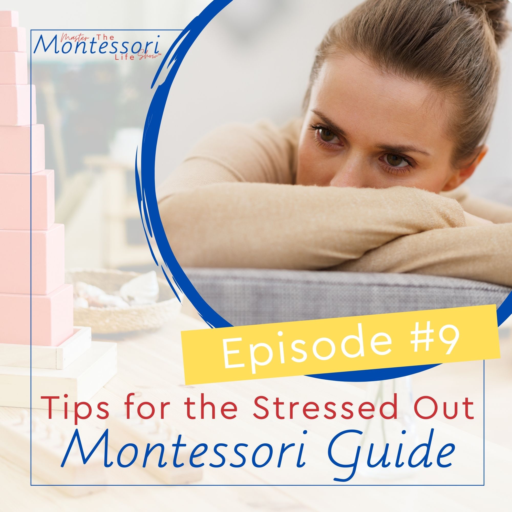 Episode 9: Montessori Tips for the Stressed Out Montessori Guide