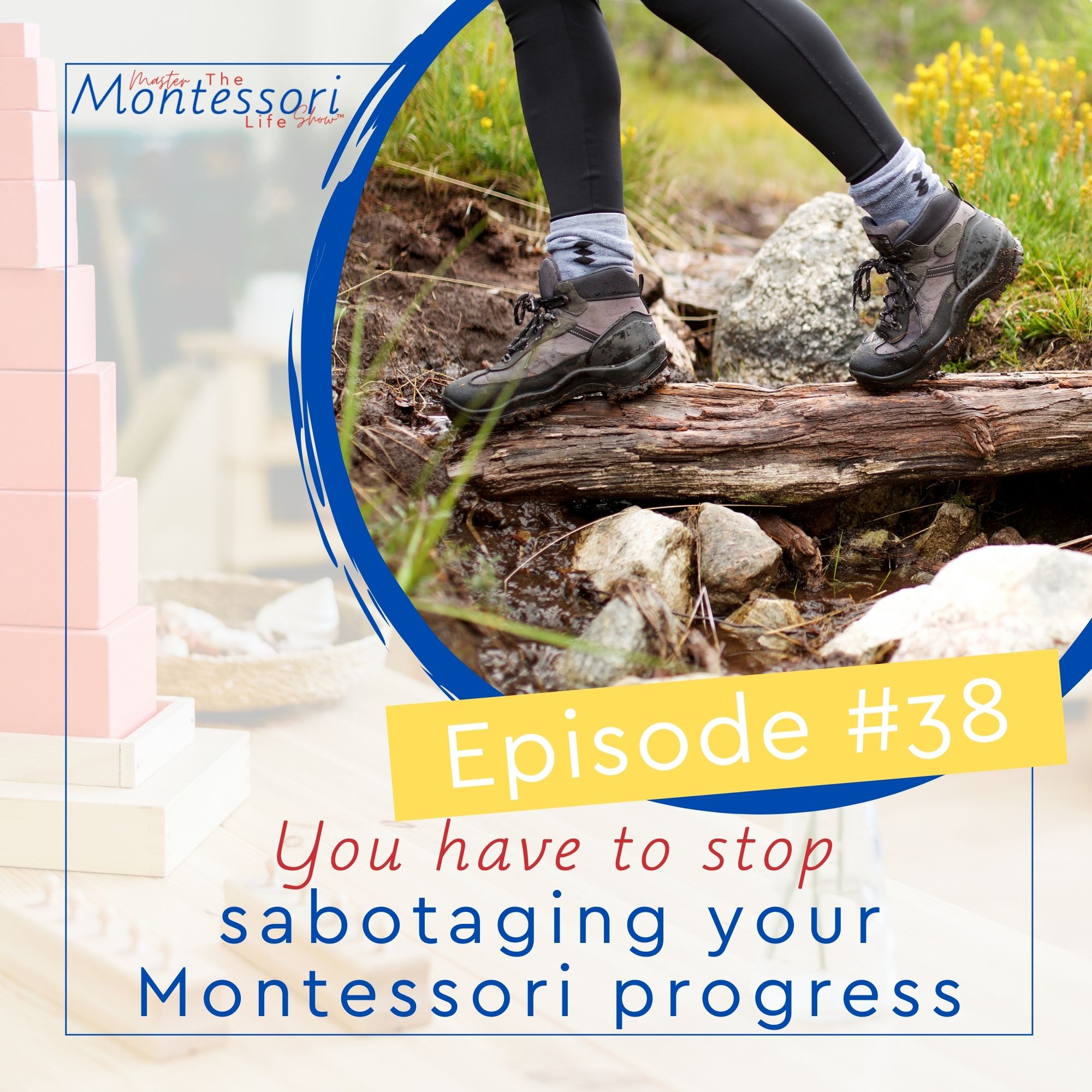 Episode 38: Stop sabotaging your Montessori progress