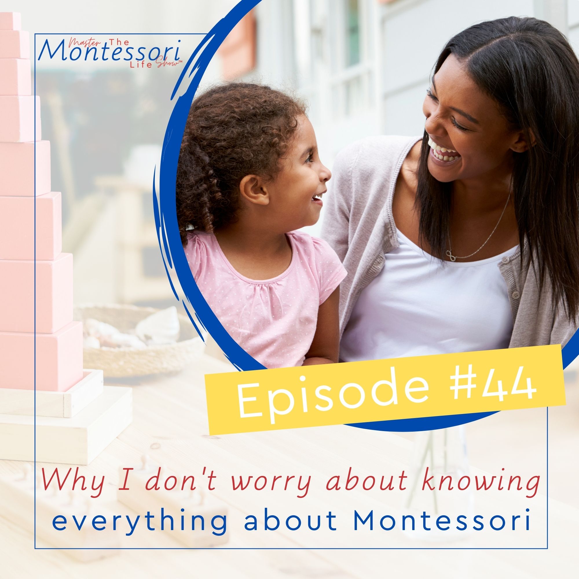 Episode 44: Why I don’t worry about knowing everything about Montessori