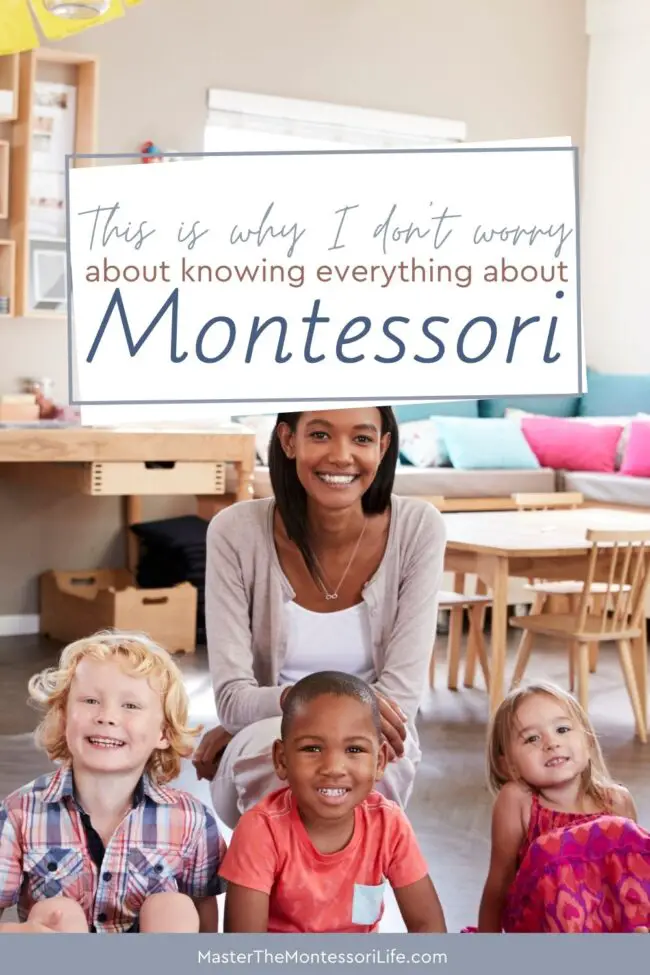 In this training, let me share with you why I don't worry about knowing everything about Montessori before getting started.