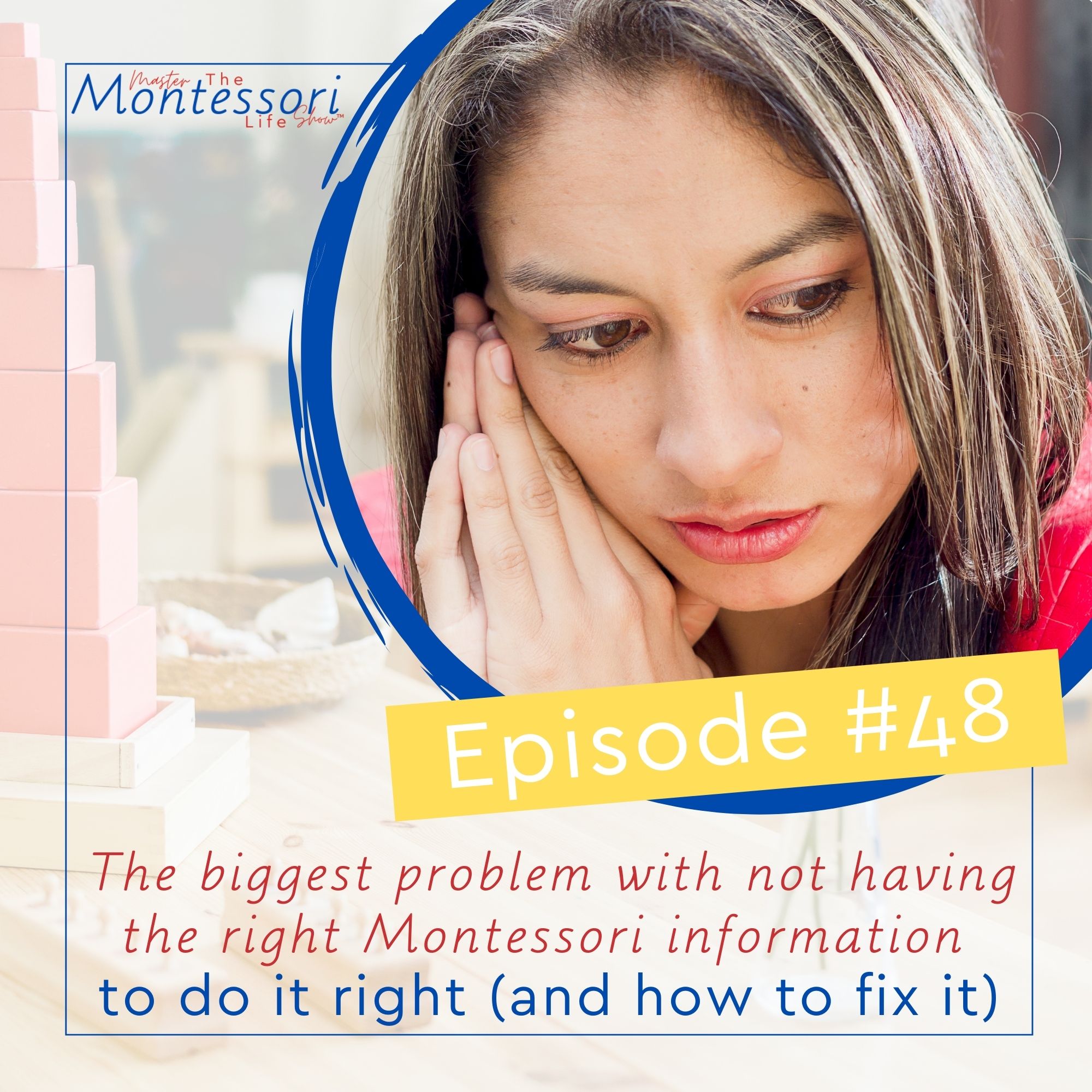 Episode 48: The biggest problem with not having the right Montessori information to do it right (and how to fix it)