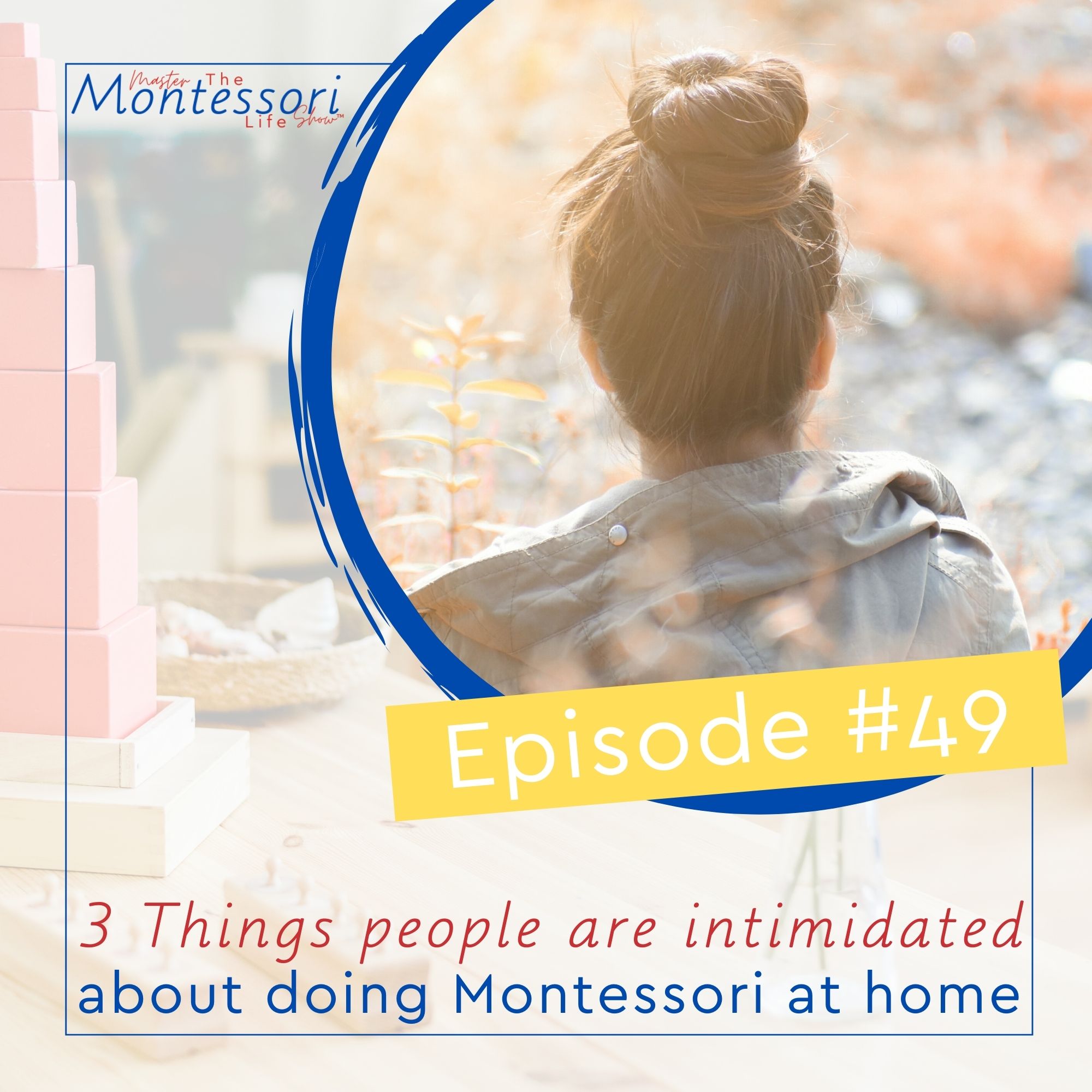 Episode 49: 3 Things people are intimidated about doing Montessori at home