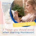 To do Montessori better, it's important to avoid a few common pitfalls when first starting Montessori out.