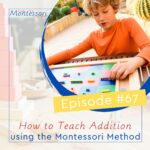 This episode will go over how to teach addition using the Montessori Method.