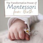 In this article, let's discuss the transformative power of doing Montessori from birth with your baby.