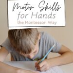 The Montessori Method puts a special focus on developing motor skills for hands, recognizing how essential they are for independence, confidence, and curiosity.