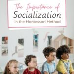 In this blog post, let's discuss the importance of socialization. Unlike many would think, socialization is an essential pillar of the Montessori philosophy.
